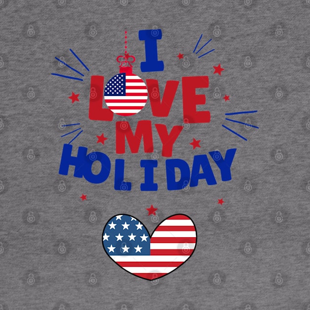 I LOVE MY HOLIDAY - USA FLAG by O.M design